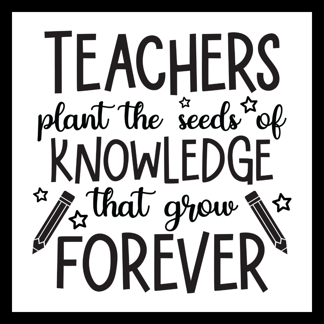 Motivational quote 'teachers plant the seeds of knowledge that grown forever' in black text on a white background.