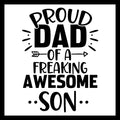 Black text 'Proud Dad of a Freaking Awesome Son' on a white background with decorative elements.