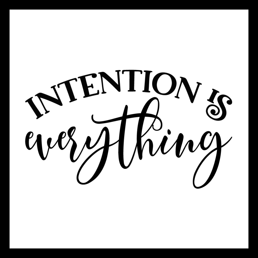'Intention is everything' in black text on a white background.
