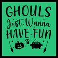 'Ghouls just wanna have fun' in black text, with black images of a skull, cauldron, 2 brooms and a pumpkin, on a green background.
