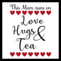 Black text with red hearts and 'This Mom runs on Love Hugs & Tea' on a white background.