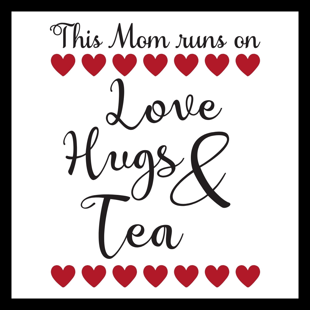 Black text with red hearts and 'This Mom runs on Love Hugs & Tea' on a white background.