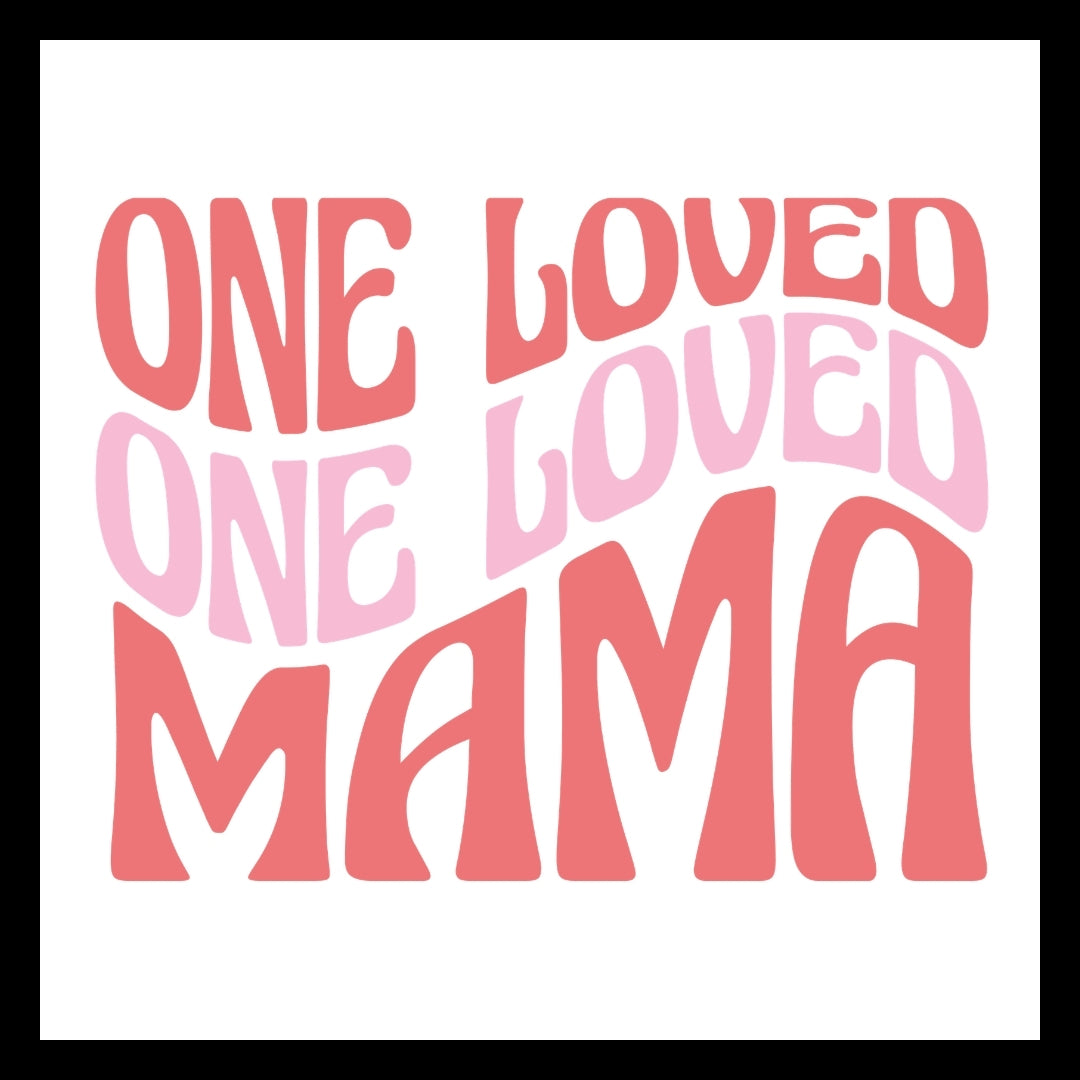 'One loved, one loved, mama' in pink and purple wavy text on a white background.