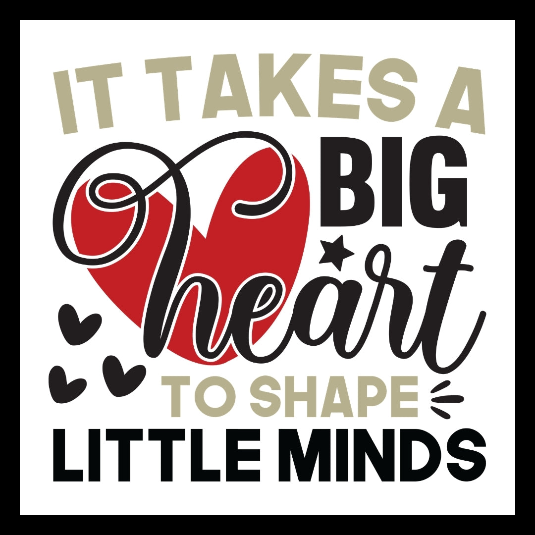 'it takes a big heart to shape little minds' in grey and black text, with a red heart and little black hearts on a white background.