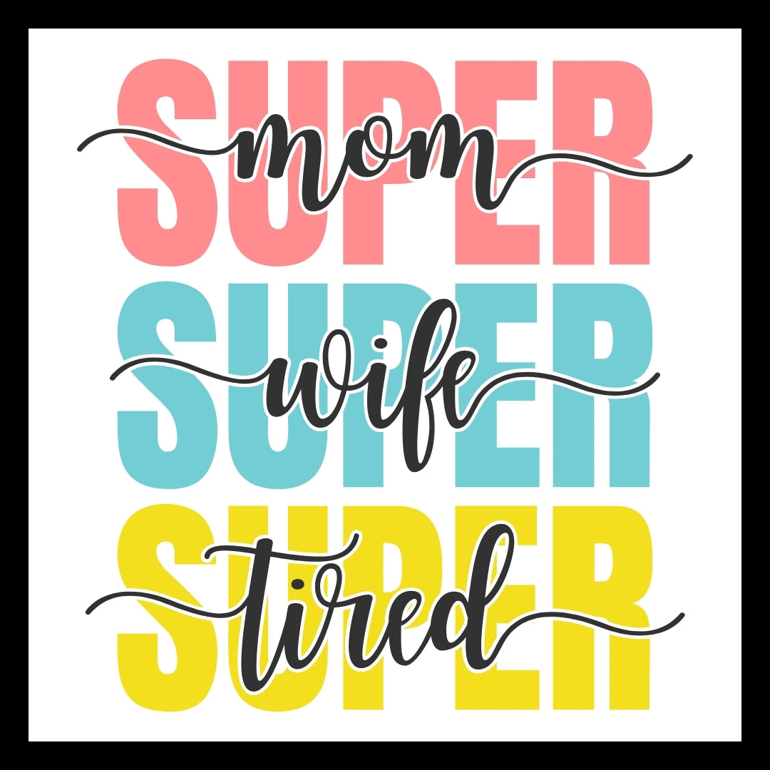 Colorful text graphic with 'Super Mom, Super Wife, Super Tired' on a white background.