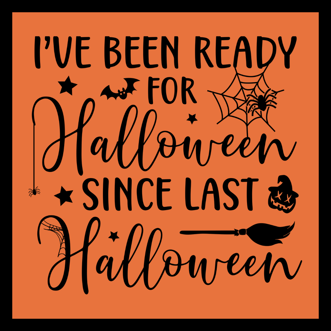 'I've been ready for Halloween since last Halloween' in black text, with black images of a spider, bat, stars, broom and a jack o'lantern, on an orange background.