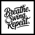 Motivational golf quote 'Breathe. Swing. Repeat.' in black text with a golf ball icon on a white background.