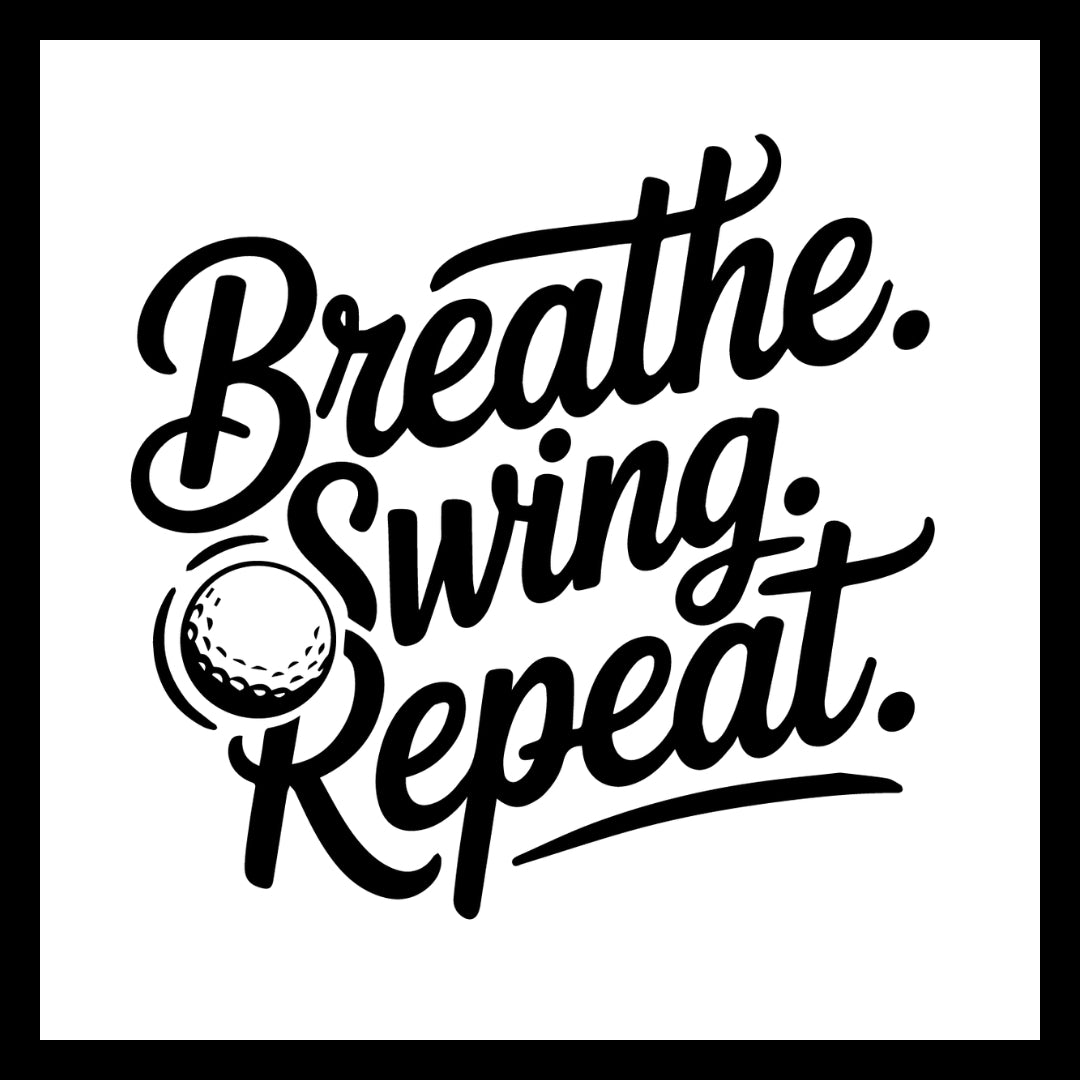 Motivational golf quote 'Breathe. Swing. Repeat.' in black text with a golf ball icon on a white background.