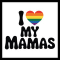 Black ext 'I ❤️ MY MAMAS' with a rainbow heart on a white background