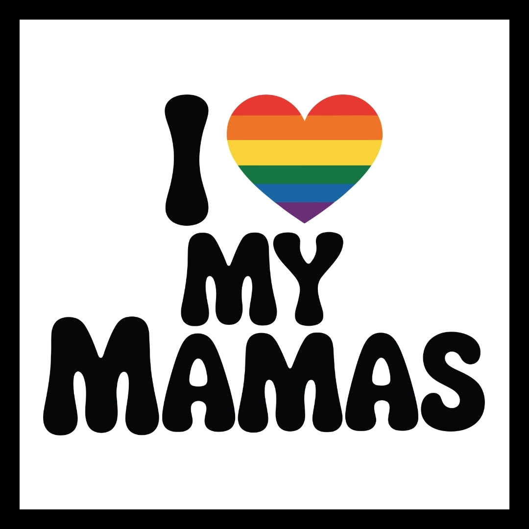 Black ext 'I ❤️ MY MAMAS' with a rainbow heart on a white background
