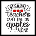 'because teachers can't live on apples alone' in black text, with 3 red apples , on a white background.