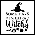 Black and white Halloween graphic with the text 'SOME DAYS I'M EXTRA Witchy' and black witch-themed silhouettes including a hat, broom, spider, bat, pumpkin, cat, and cauldron.