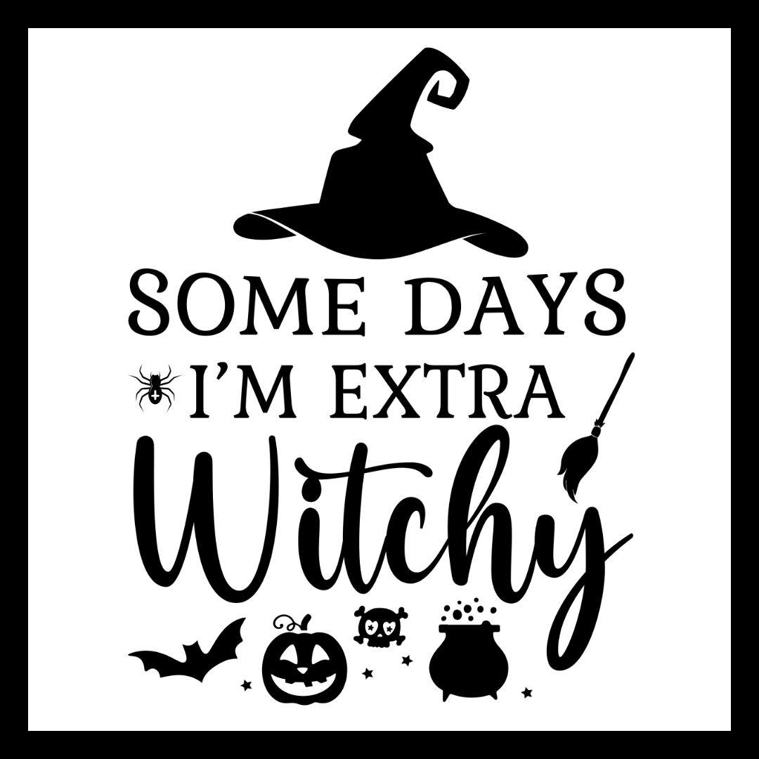 Black and white Halloween graphic with the text 'SOME DAYS I'M EXTRA Witchy' and black witch-themed silhouettes including a hat, broom, spider, bat, pumpkin, cat, and cauldron.