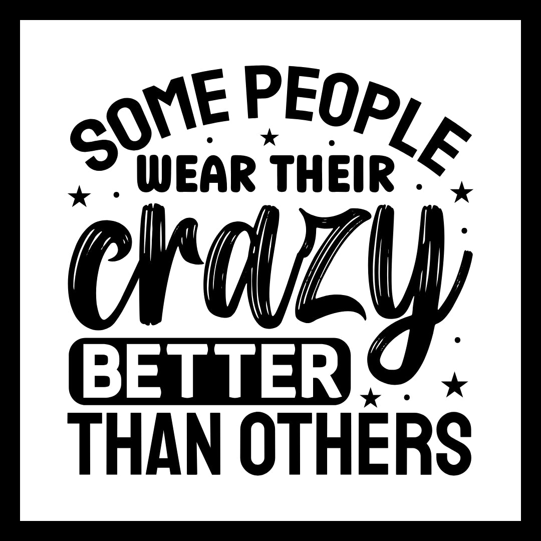 'Some people wear their crazy better than others' in black text with small black dots and stars, on a white background.