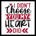 Textual design with 'I Didn't Choose You My Heart Did' in red and black text with a red heart on a white background.