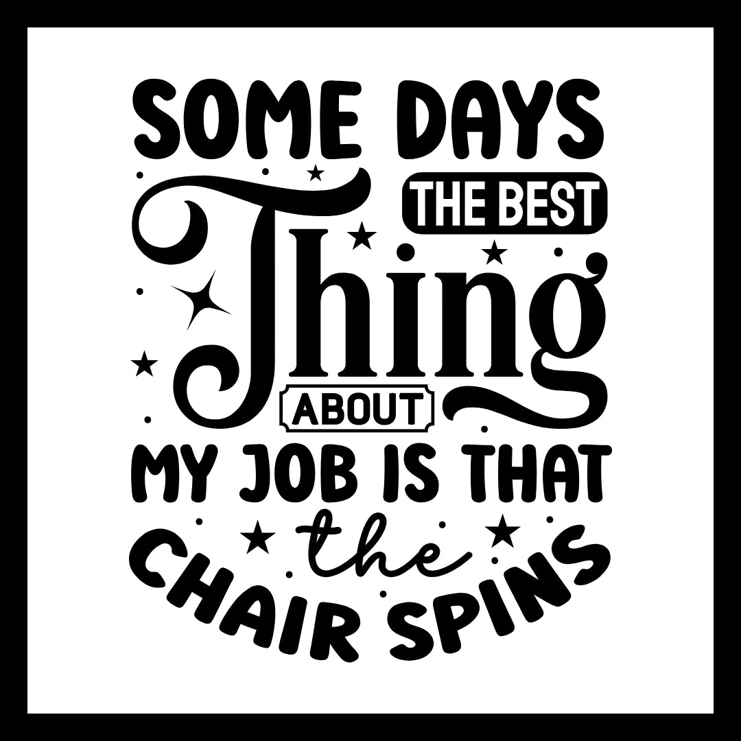 'Some days, the best thing about my job is that the chair spins' in black text with small black dots and stars, on a white background.