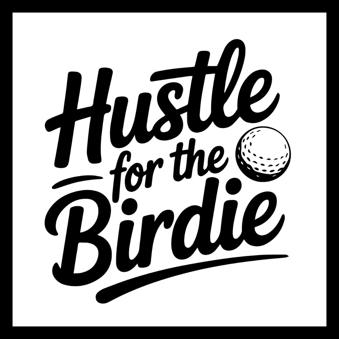 Motivational golf quote 'Hustle for the Birdie' in black text with a golf ball graphic on a white background.