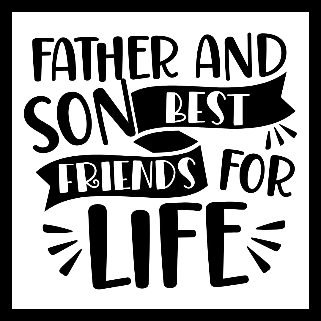 Black text on a white background with the phrase 'Father and Son Best Friends for Life'.