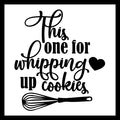 'THIS ONE FOR WHIPPING UP COOKIES' in black text with a black heart and whisk on a white background.