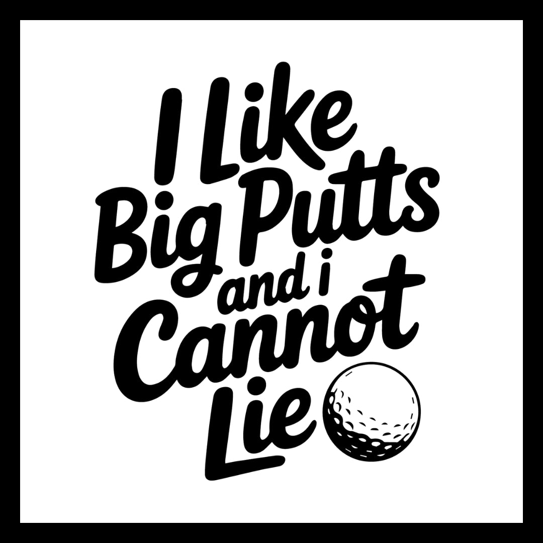 Golf-themed graphic with 'I Like Big Putts and I Cannot Lie' in black text and a golf ball on a white background.