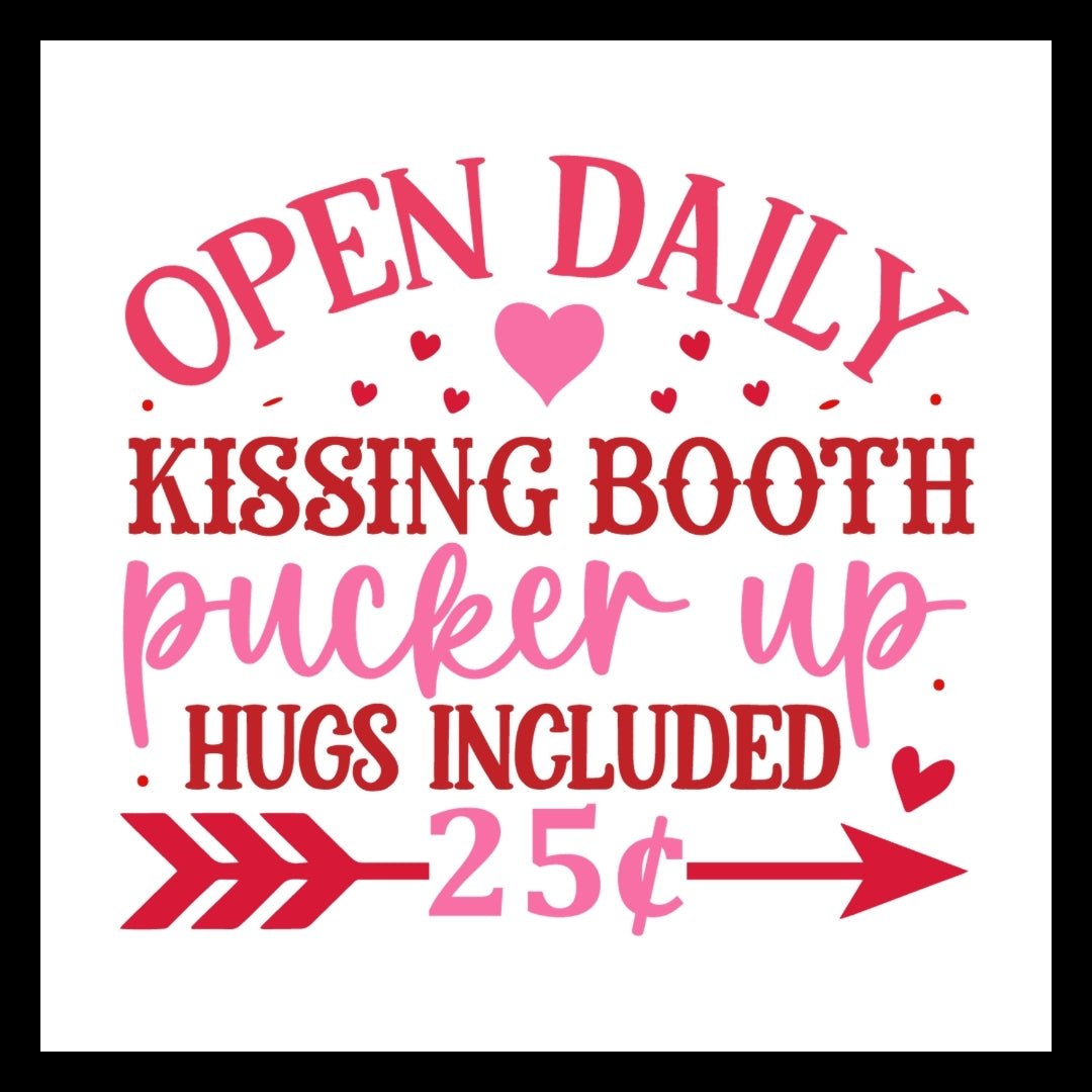 'OPEN DAILY - KISSING BOOTH PUCKER UP, HUGS INCLUDED $0.25' in red and pink text with red and pink hearts and arrow on a white background.
