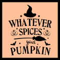 'Whatever spices your pumpkin' in black text, with black images of a witch's hat, stars, 2 pumpkins and 2 bats, on an apricot orange background.