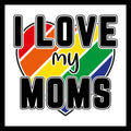 'I LOVE my MOMS' in black text with a rainbow heart design on a white background