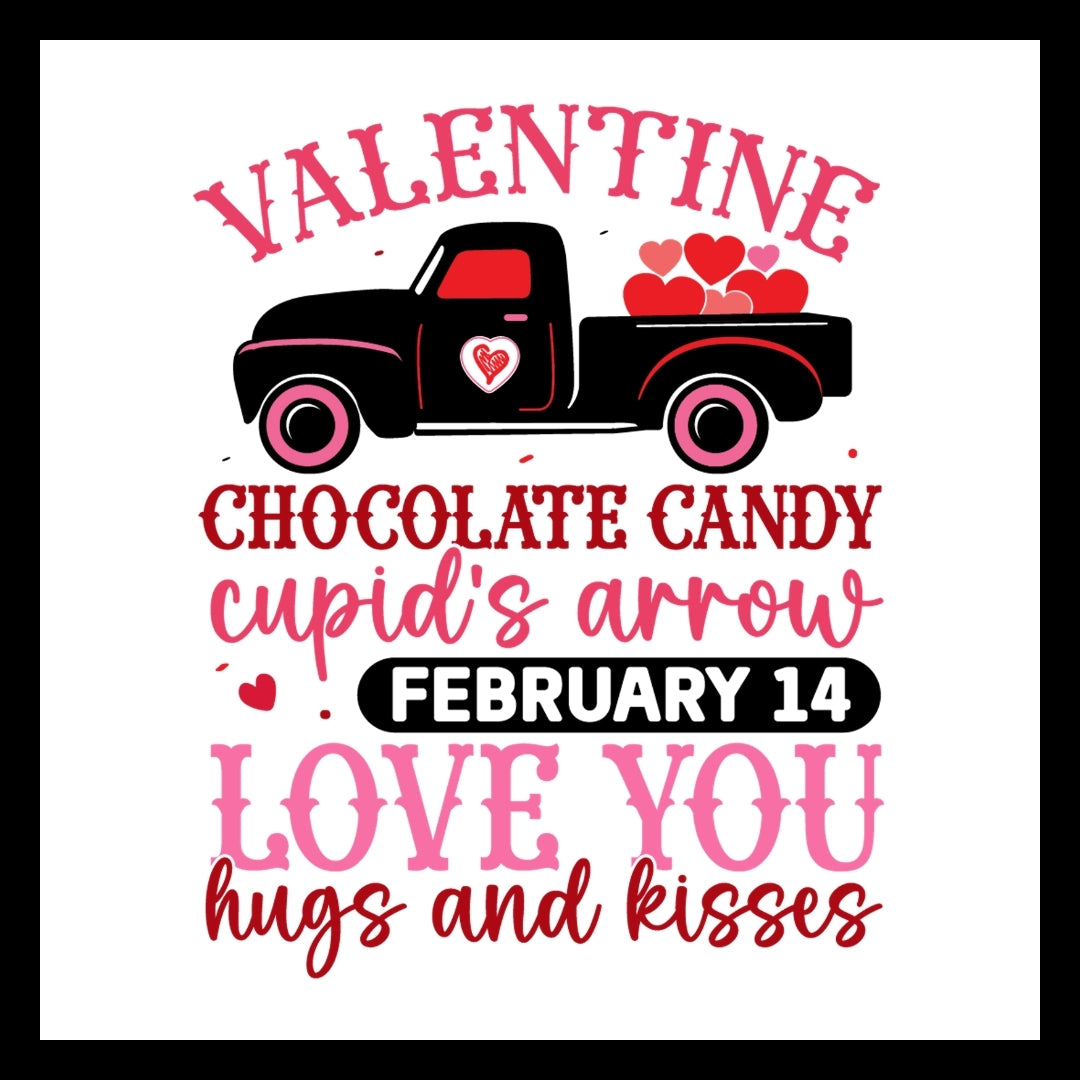 Valentine's Day-themed graphic with a black truck, red hearts, and romantic text 'VALENTINE CHOCOLATE CANDY CUPID'S ARROW - FEBRUARY 14, LOVE YOU, HUGS AND KISSES' black, red and pink text on a white background.