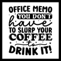 'Office memo - you don't have to slurp your coffee to drink it!' in black text with small black decorative dots and stars, on a white background.