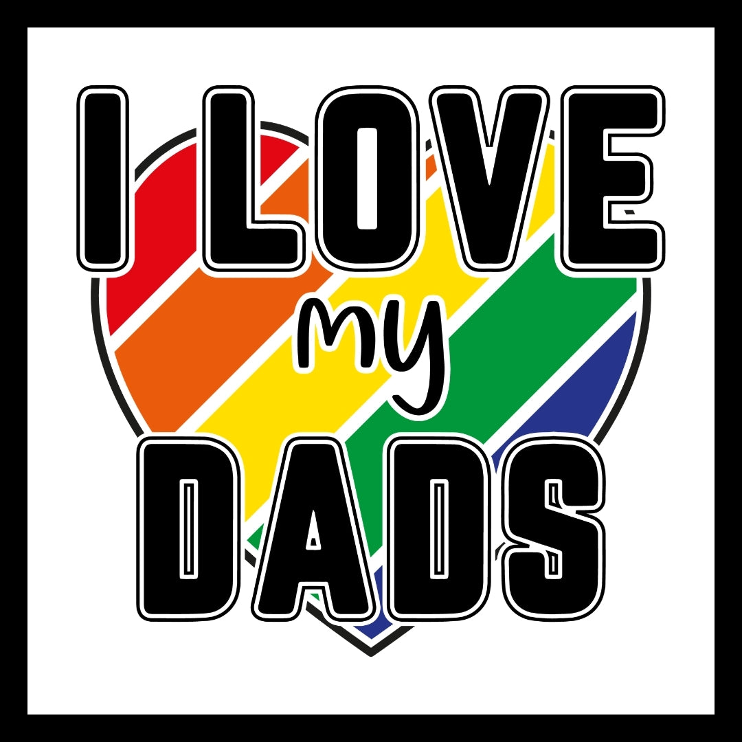 'I love my dads' in black text with a rainbow colored hearth symbol in the background, on a white background.