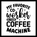 'My favorite co-worker is the coffee machine' in black text with small black decorative dots and stars, on a white background.