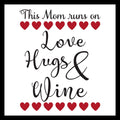 Black text design with red hearts and 'This Mom runs on Love Hugs & Wine' on a white background.
