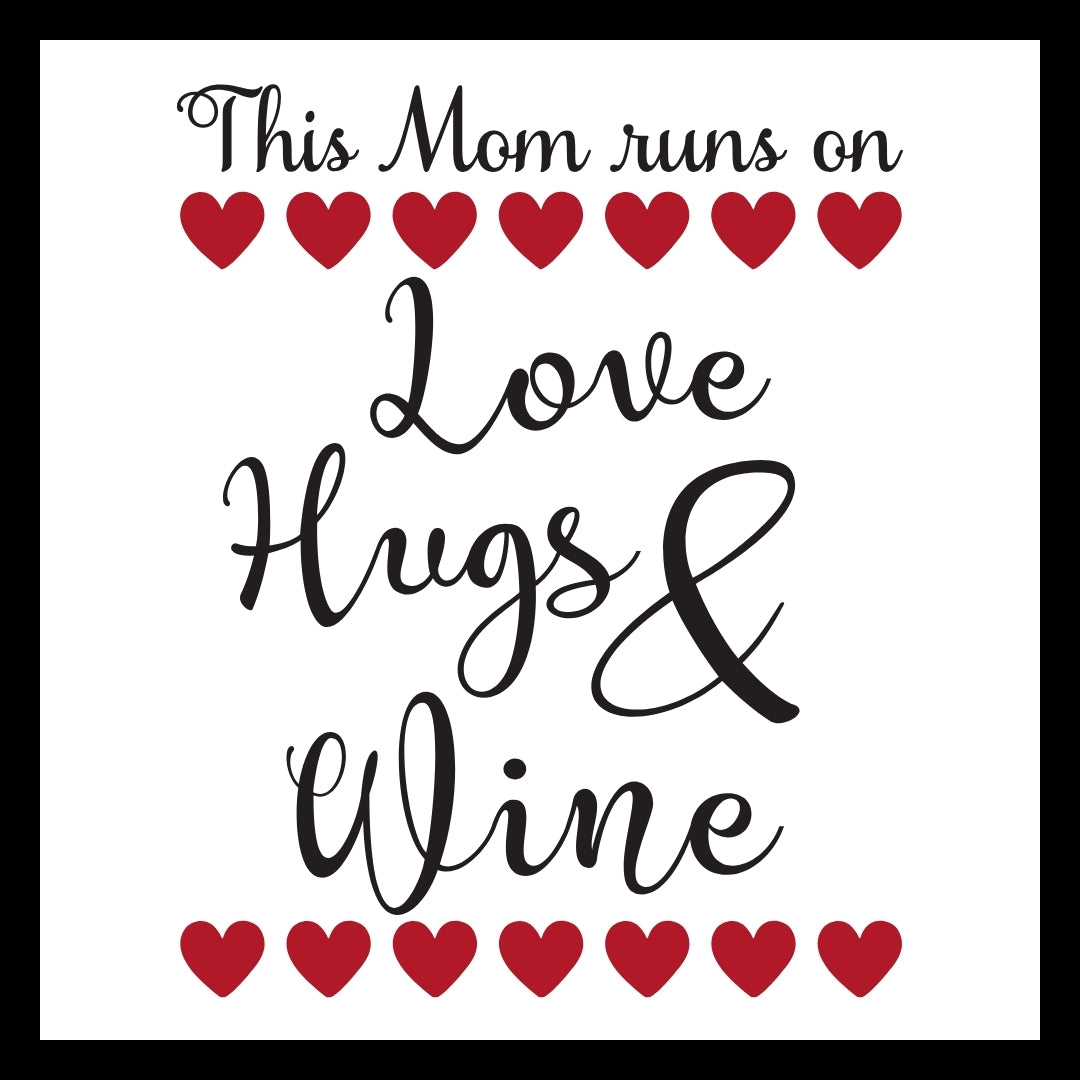 Black text design with red hearts and 'This Mom runs on Love Hugs & Wine' on a white background.