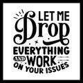 'Let me drop everything and work on your issues' in black text with small black decorative dots, stars and lines, on a white background.