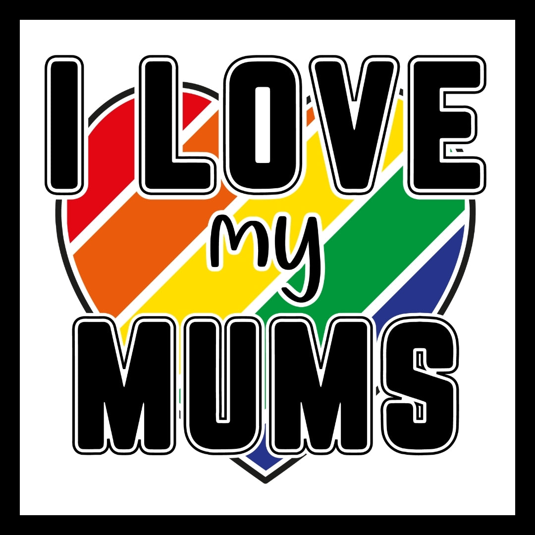 'I love my mums' in black text with a rainbow colored heart in the background, on a white background.
