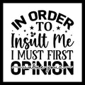 'In order to insult me, I must first value your opinion' in black text with small black decorative dots, stars and coffee beans, on a white background.