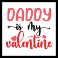 Black, pink and red text 'Daddy is my Valentine' with pink hearts and black arrow decorative elements on a white background.