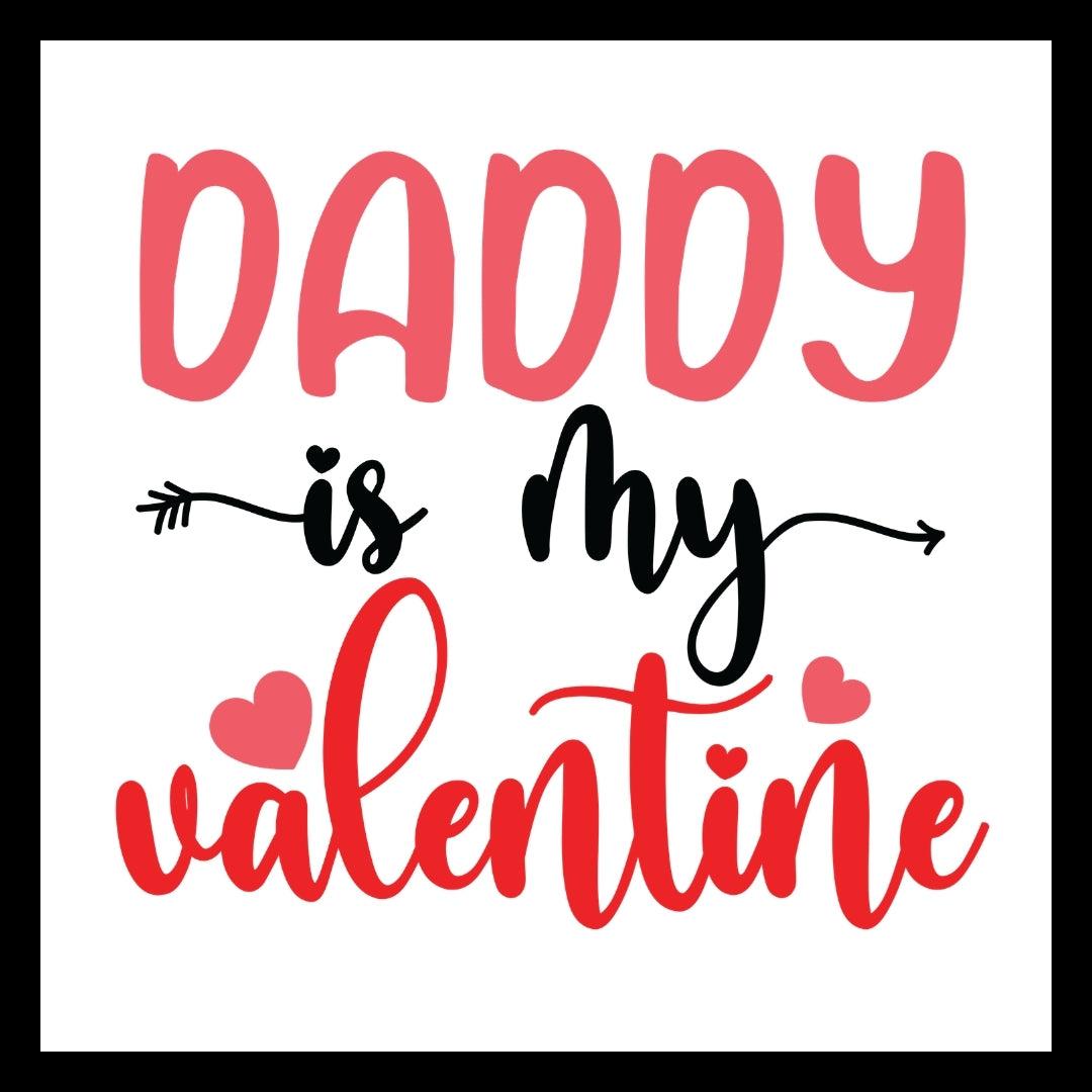 Black, pink and red text 'Daddy is my Valentine' with pink hearts and black arrow decorative elements on a white background.