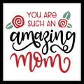 'YOU ARE SUCH AN AMAZING MOM' in red and black text with red and green decorative flowers on a white background.