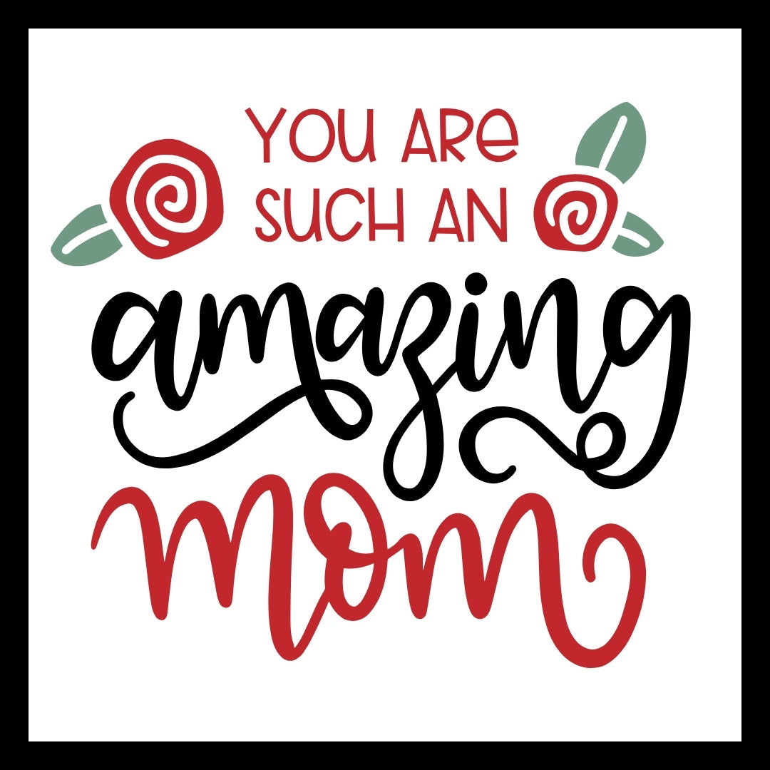 'YOU ARE SUCH AN AMAZING MOM' in red and black text with red and green decorative flowers on a white background.