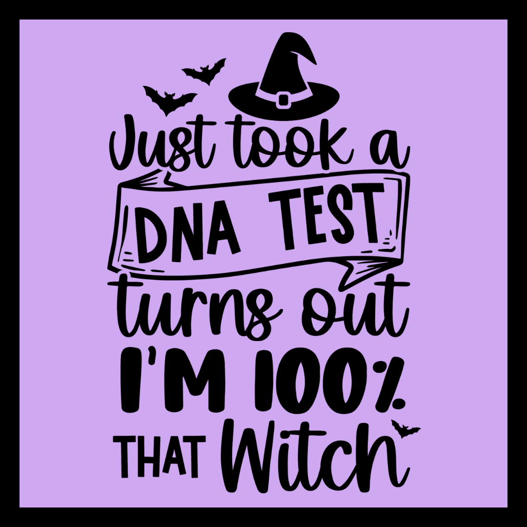 A square graphic with a lavender-purple background and black text reading 'Just took a DNA TEST turns out I'M 100% THAT Witch' with a witch hat, bats, and a banner illustration.