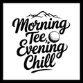'MORNING TEE, EVENING CHILL' IN BLACK TEXT WITH A MOUNTAIN TOPS AND A GOLF BALL IMAGES, ON A WHITE BACKGROUND.