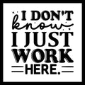 'I don't know, I just work here' in black text with small black decorative dots and stars, on a white background.
