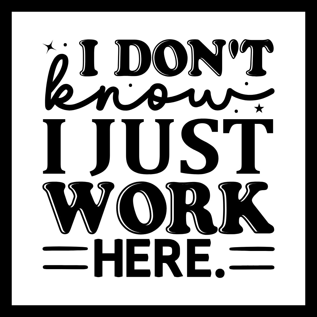 'I don't know, I just work here' in black text with small black decorative dots and stars, on a white background.