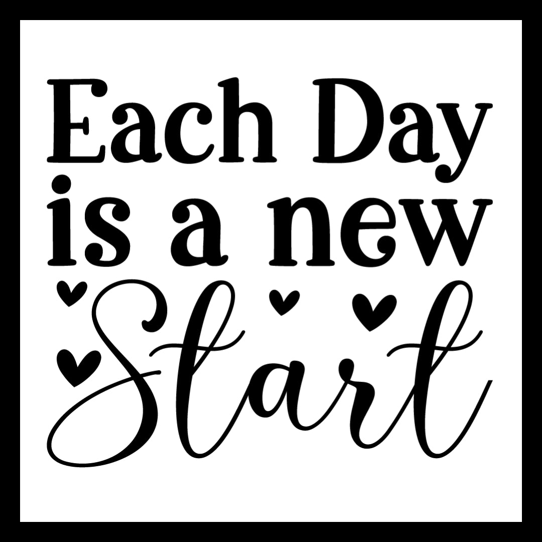 'Each day is a new start' in black text with a decorative black hearts on a white background.