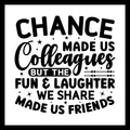 'Chance made us colleagues but the fun and laughter we share made us friends' in black text with small black decorative dots and stars, on a white background.