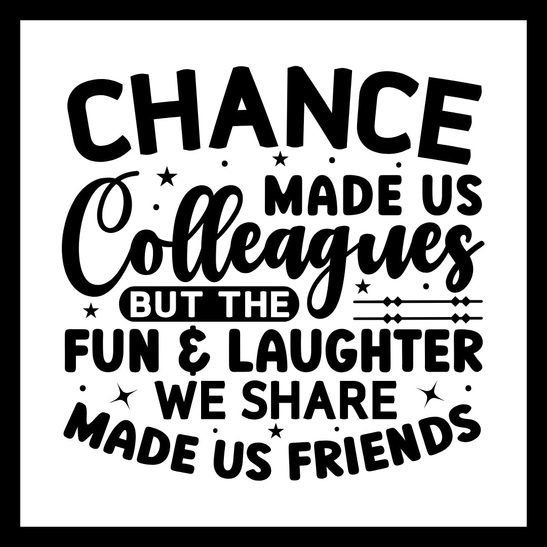 'Chance made us colleagues but the fun and laughter we share made us friends' in black text with small black decorative dots and stars, on a white background.