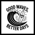 Black and white graphic with a wave and smiling surfboard, featuring the black text 'Good Waves Better Days', on a white background.