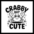Black and white image of a smiling crab with seashells with black text 'crabby but cute' on a white background.