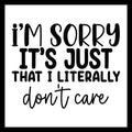 'I'm sorry, it's just that I literally don't care' in black text on a white background.